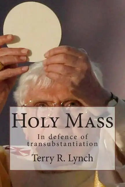 Holy Mass: In defence of transubstantiation - Paperback