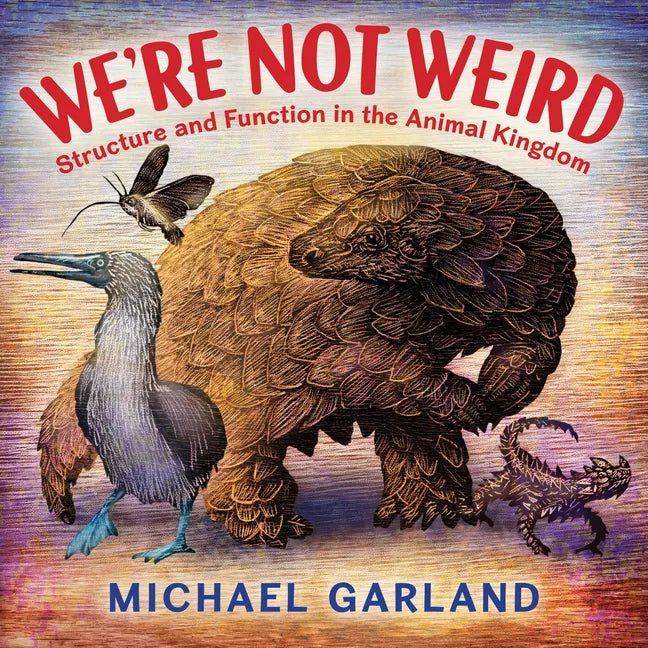 We're Not Weird: Structure and Function in the Animal Kingdom - Hardcover
