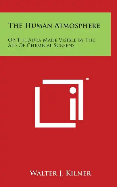 The Human Atmosphere: Or The Aura Made Visible By The Aid Of Chemical Screens - Hardcover