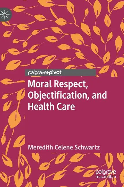 Moral Respect, Objectification, and Health Care - Hardcover