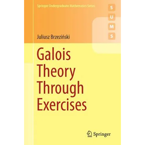Galois Theory Through Exercises - Paperback