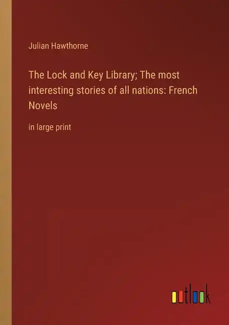 The Lock and Key Library; The most interesting stories of all nations: French Novels: in large print - Paperback