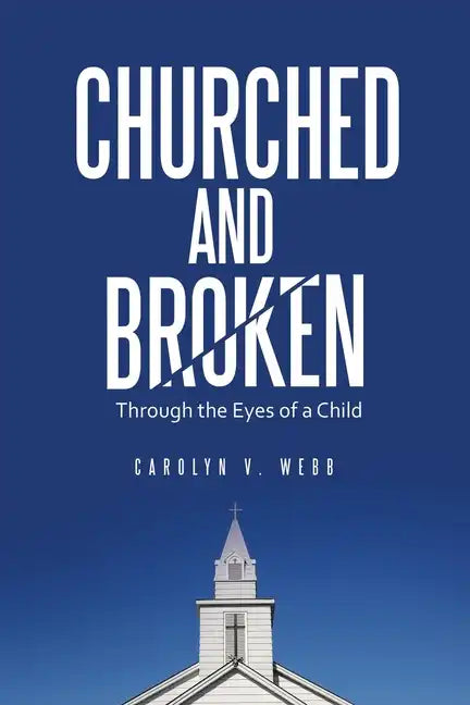 Churched and Broken: Through the Eyes of a Child - Paperback