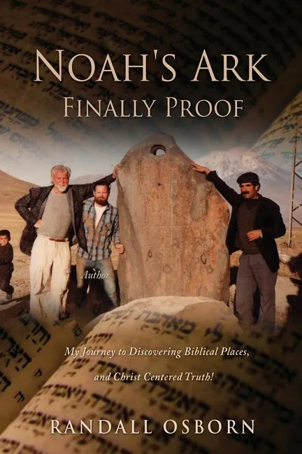 Noah's Ark Finally Proof: My Journey to Discovering Biblical Places, and Christ Centered Truth! - Paperback