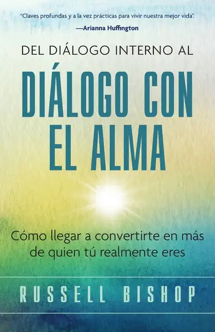 Del Diálogo Interno al Diálogo con el Alma: Cómo llegar a convertirte en más de quien tú realmente eres - Paperback