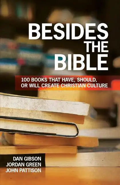 Besides the Bible: 100 Books that Have, Should, or Will Create Christian Culture - Paperback