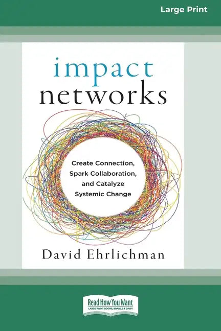 Impact Networks: Creating Connection, Sparking Collaboration, and Catalyzing Systemic Change [16pt Large Print Edition] - Paperback