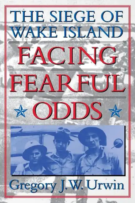 Facing Fearful Odds: The Siege of Wake Island - Paperback