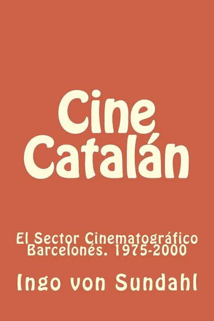 Cine Catalán: El sector cinematográfico barcelonés. 1975-2000 - Paperback