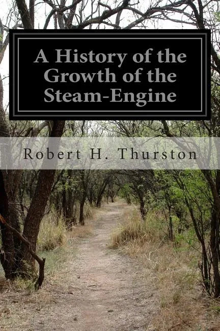 A History of the Growth of the Steam-Engine - Paperback