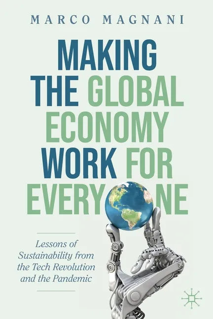 Making the Global Economy Work for Everyone: Lessons of Sustainability from the Tech Revolution and the Pandemic - Paperback