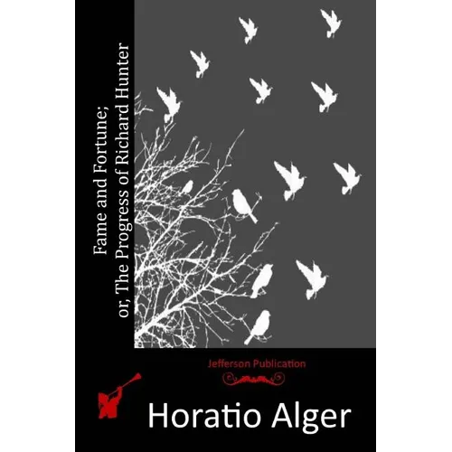 Fame and Fortune; or, The Progress of Richard Hunter - Paperback