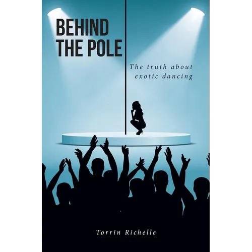 Behind the Pole: The truth about exotic dancing - Paperback