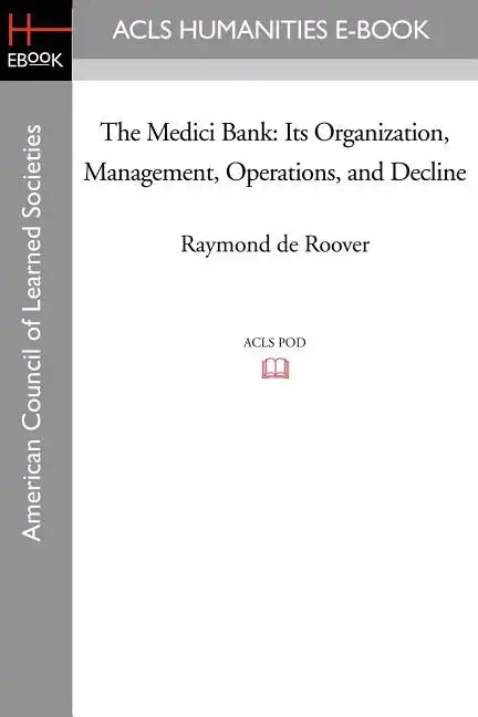 The Medici Bank: Its Organization, Management, Operations, and Decline - Paperback