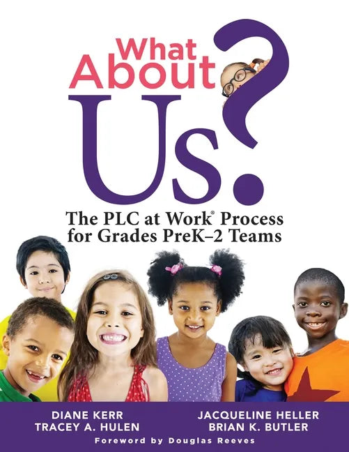 What about Us?: The PLC Process for Grades Prek-2 Teams (a Guide to Implementing the PLC at Work Process in Early Childhood Education Classrooms) - Paperback