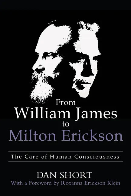 From William James to Milton Erickson: The Care of Human Consciousness - Paperback
