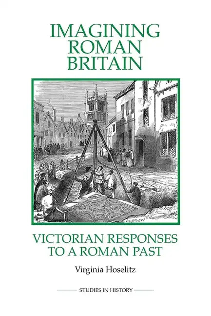 Imagining Roman Britain: Victorian Responses to a Roman Past - Paperback