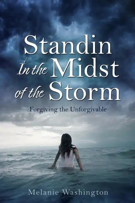 Standin In the Midst of the Storm: Forgiving the Unforgivable - Paperback