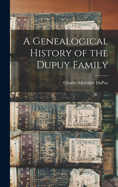 A Genealogical History of the Dupuy Family - Hardcover