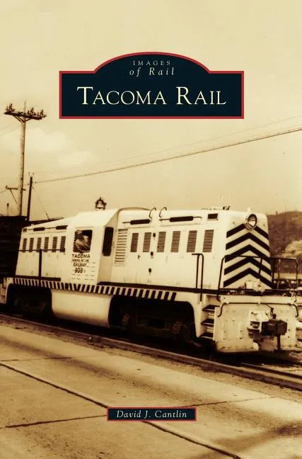 Tacoma Rail - Hardcover