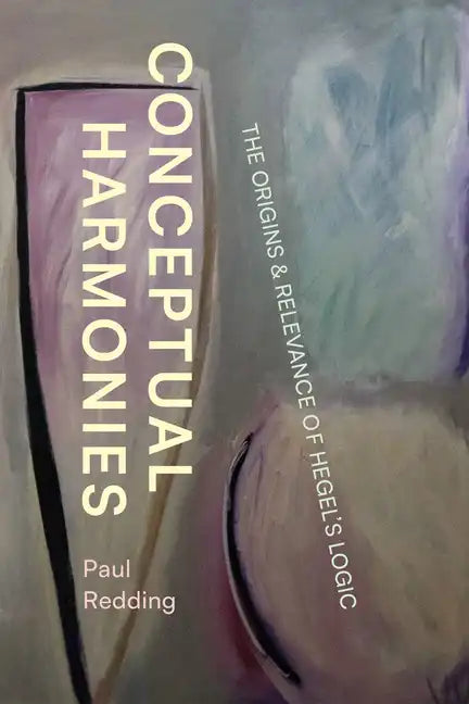 Conceptual Harmonies: The Origins and Relevance of Hegel's Logic - Paperback
