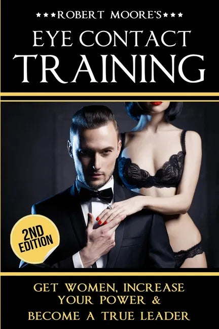 Eye Contact Training: Learn How To Attract Women + Improve Your Self Confidence, Charisma, & Leadership - Paperback
