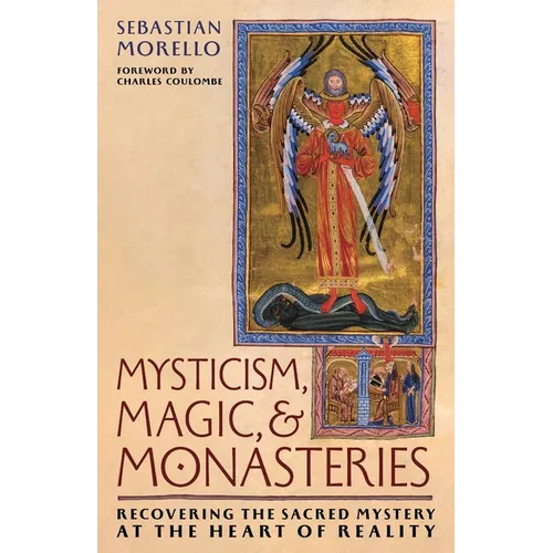 Mysticism, Magic, and Monasteries: Recovering the Sacred Mystery at the Heart of Reality - Paperback