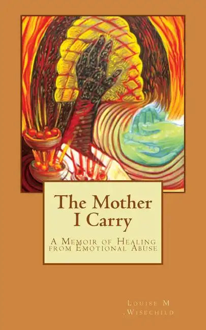 The Mother I Carry: A Memoir of Healing from Emotional Abuse - Paperback