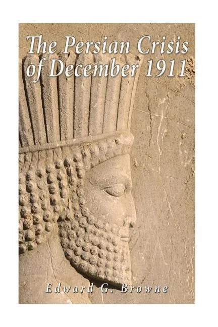 The Persian Crisis of December, 1911 - Paperback
