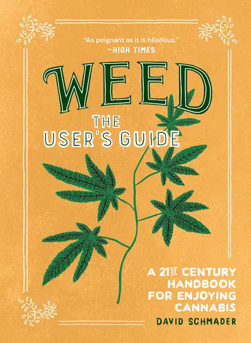 Weed: The User's Guide: A 21st Century Handbook for Enjoying Cannabis - Paperback