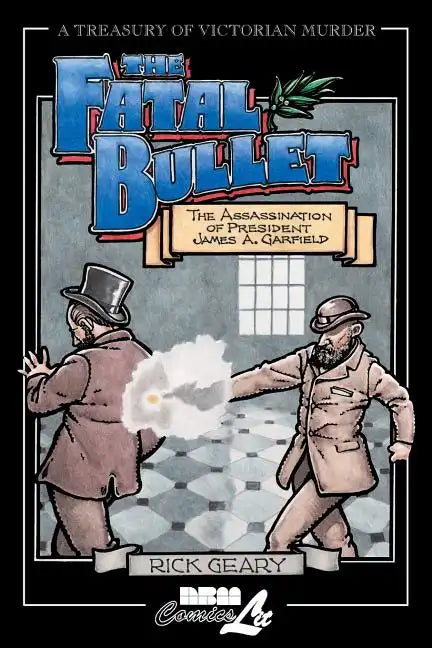 The Fatal Bullet: The Assassination of President James A. Garfield - Paperback