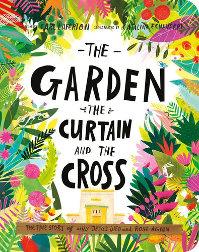 The Garden, the Curtain, and the Cross Board Book: The True Story of Why Jesus Died and Rose Again - Board Book
