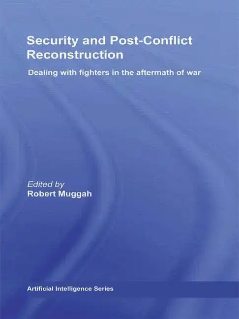 Security and Post-Conflict Reconstruction: Dealing with Fighters in the Aftermath of War - Paperback