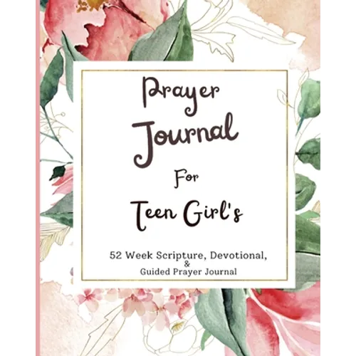 Prayer Journal For Teen Girls: 52 week scripture, devotional, and guided prayer journal - Paperback