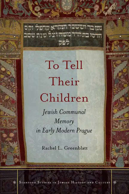 To Tell Their Children: Jewish Communal Memory in Early Modern Prague - Hardcover