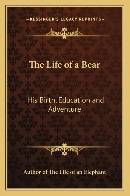 The Life of a Bear: His Birth, Education and Adventure - Paperback