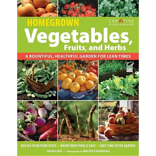 Homegrown Vegetables, Fruits, and Herbs: A Bountiful, Healthful Garden for Lean Times - Paperback