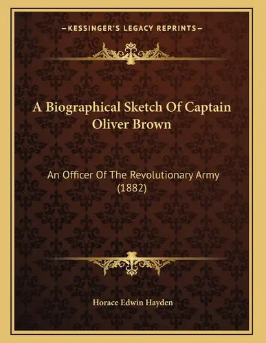 A Biographical Sketch Of Captain Oliver Brown: An Officer Of The Revolutionary Army (1882) - Paperback