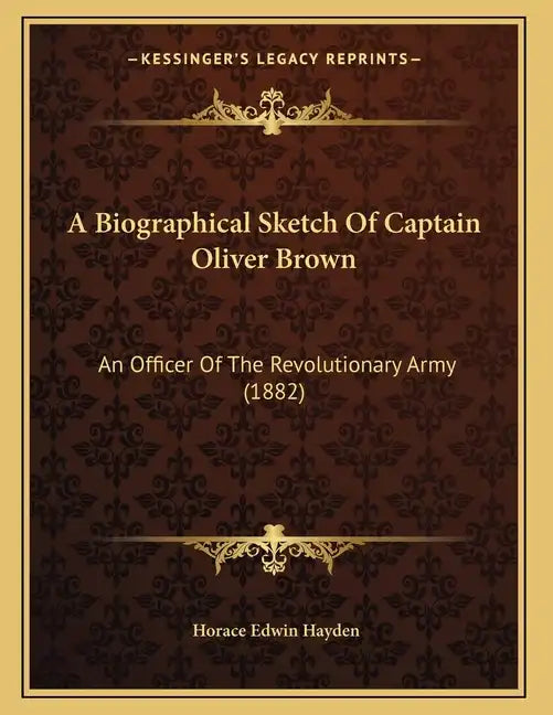 A Biographical Sketch Of Captain Oliver Brown: An Officer Of The Revolutionary Army (1882) - Paperback