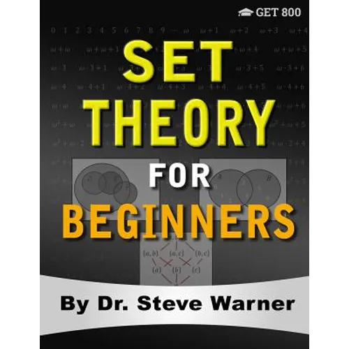 Set Theory for Beginners: A Rigorous Introduction to Sets, Relations, Partitions, Functions, Induction, Ordinals, Cardinals, Martin's Axiom, and Stati - Paperback