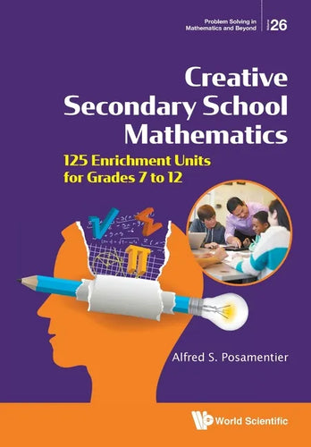 Creative Secondary School Mathematics: 125 Enrichment Units for Grades 7 to 12 - Paperback