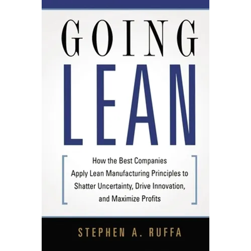 Going Lean: How the Best Companies Apply Lean Manufacturing Principles to Shatter Uncertainty, Drive Innovation, and Maximize Prof - Paperback