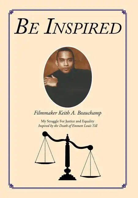 Be Inspired: My Struggle For Justice and Equality Inspired by the Death of Emmett Louis Till - Hardcover