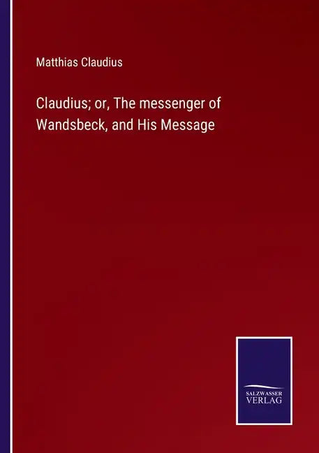 Claudius; or, The messenger of Wandsbeck, and His Message - Paperback