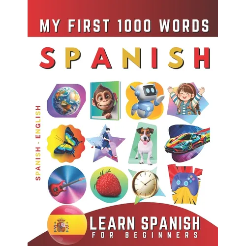 Learn Spanish for Beginners, My First 1000 Words: Bilingual Spanish - English Language Learning Book for Kids & Adults - Paperback