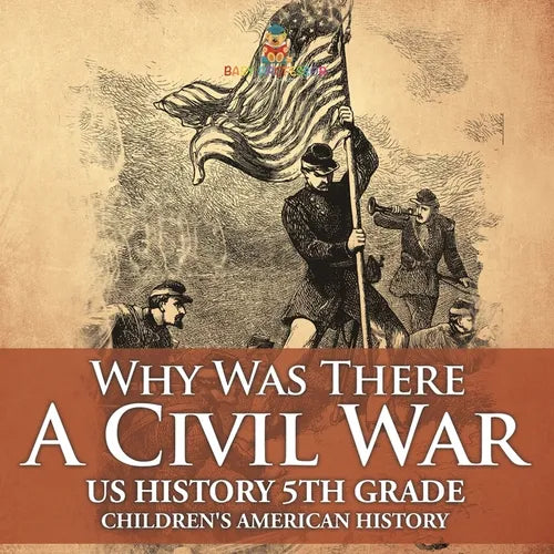Why Was There A Civil War? US History 5th Grade Children's American History - Paperback