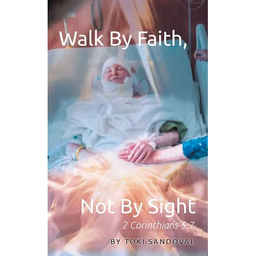 Walk By Faith, Not By Sight: 2 Corinthians 5:7 - Paperback