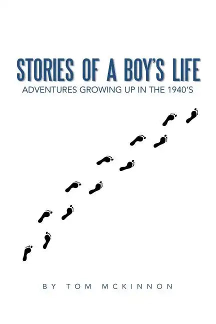 Stories of a Boy's Life: Adventures Growing Up in the 1940's - Paperback