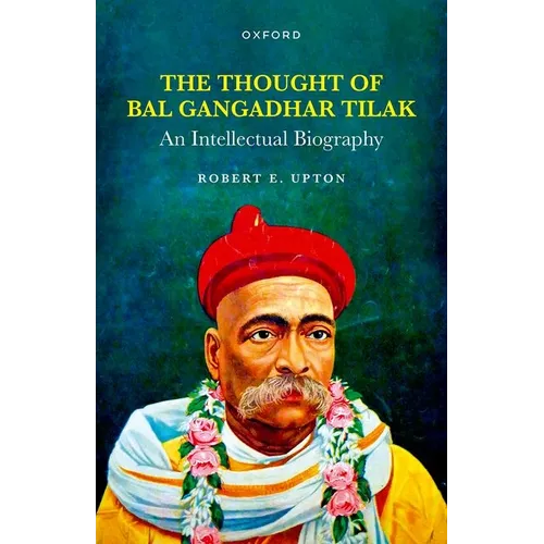 The Thought of Bal Gangadhar Tilak: An Intellectual Biography - Hardcover