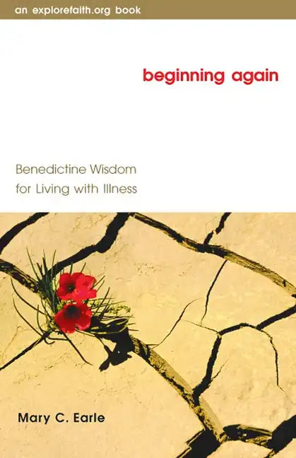 Beginning Again: Benedictine Wisdom for Living with Illness - Paperback